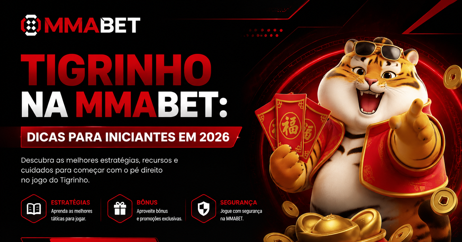 Tigrinho na MMABET: Dicas Essenciais para Iniciantes em 2026