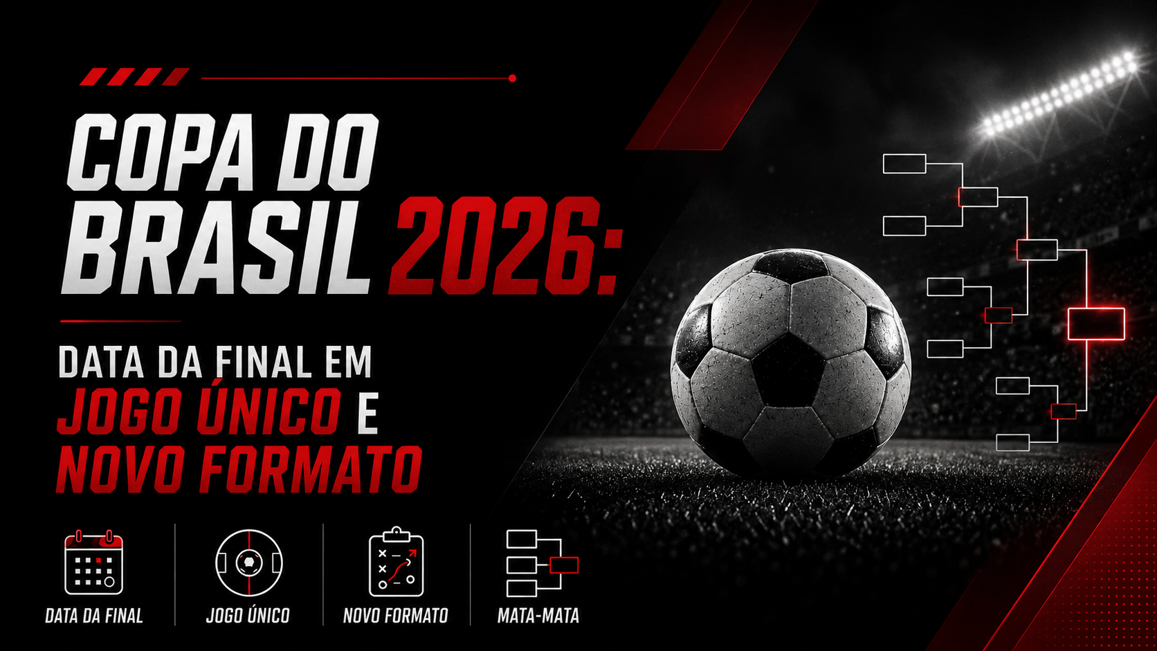 Copa do Brasil 2026: Data da Final em Jogo Único e Novo Formato
