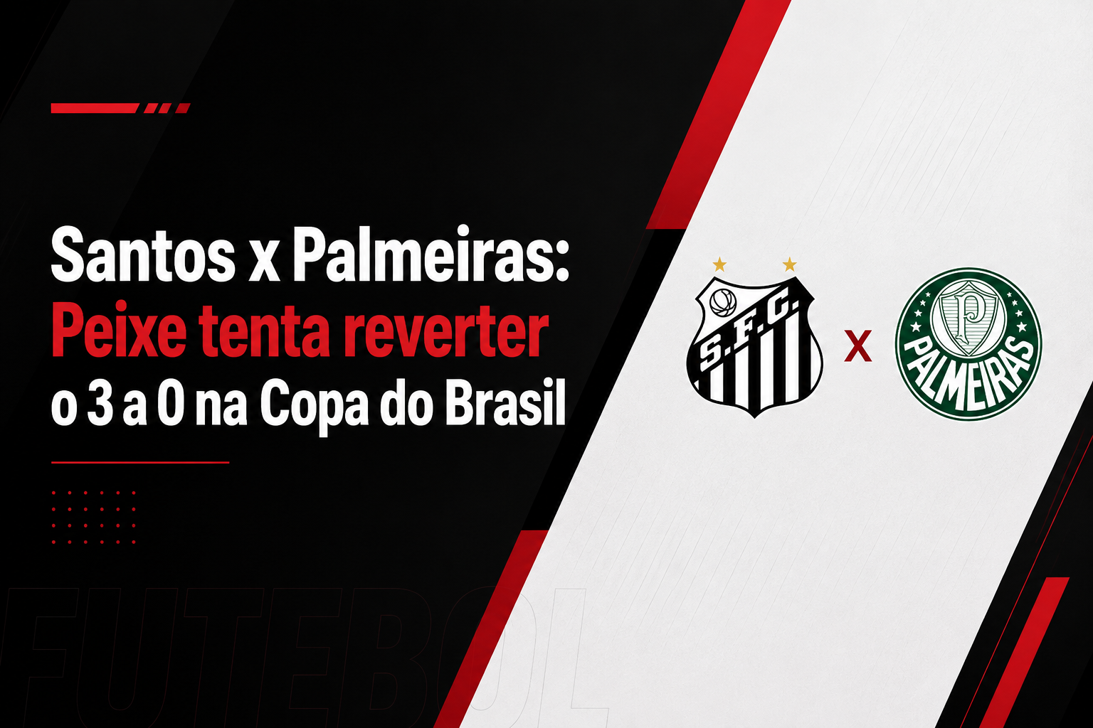 Santos x Palmeiras: Peixe tenta reverter o 3 a 0 na Copa do Brasil
